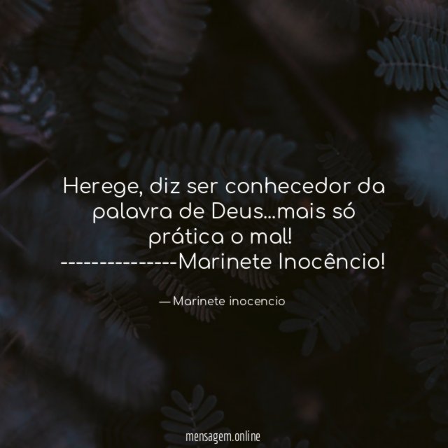 Herege, diz ser conhecedor da palavra de Deus…mais só prática o mal!
