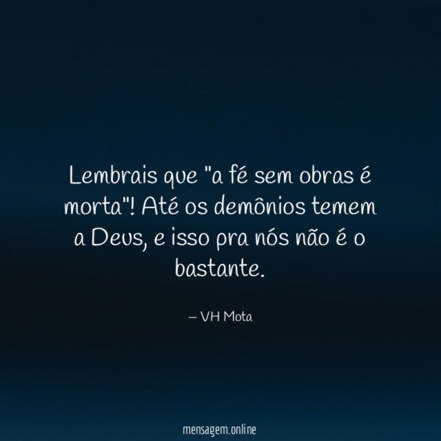 Lembrais que "a fé sem obras é morta"