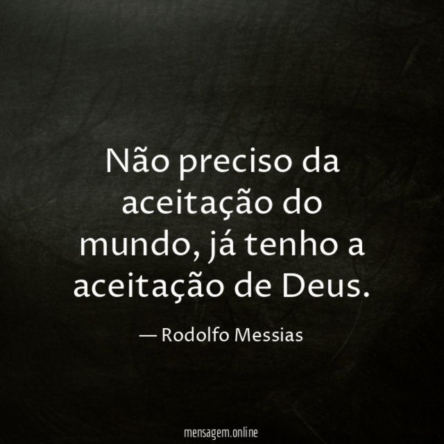 Não preciso da aceitação do mundo