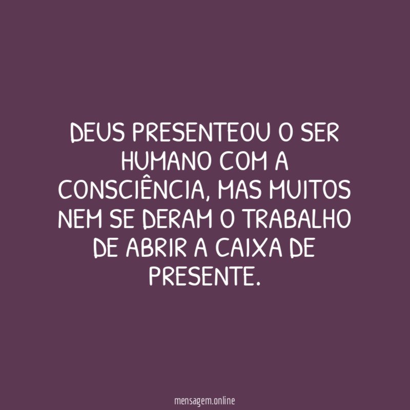 Deus presenteou o ser humano com a consciência