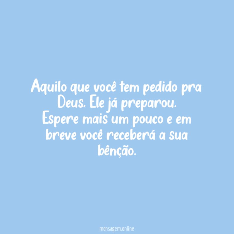 Aquilo que você tem pedido pra Deus
