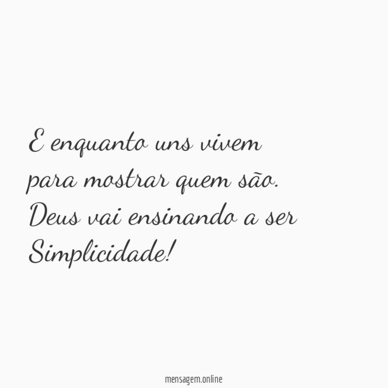 E enquanto uns vivem para mostrar quem são