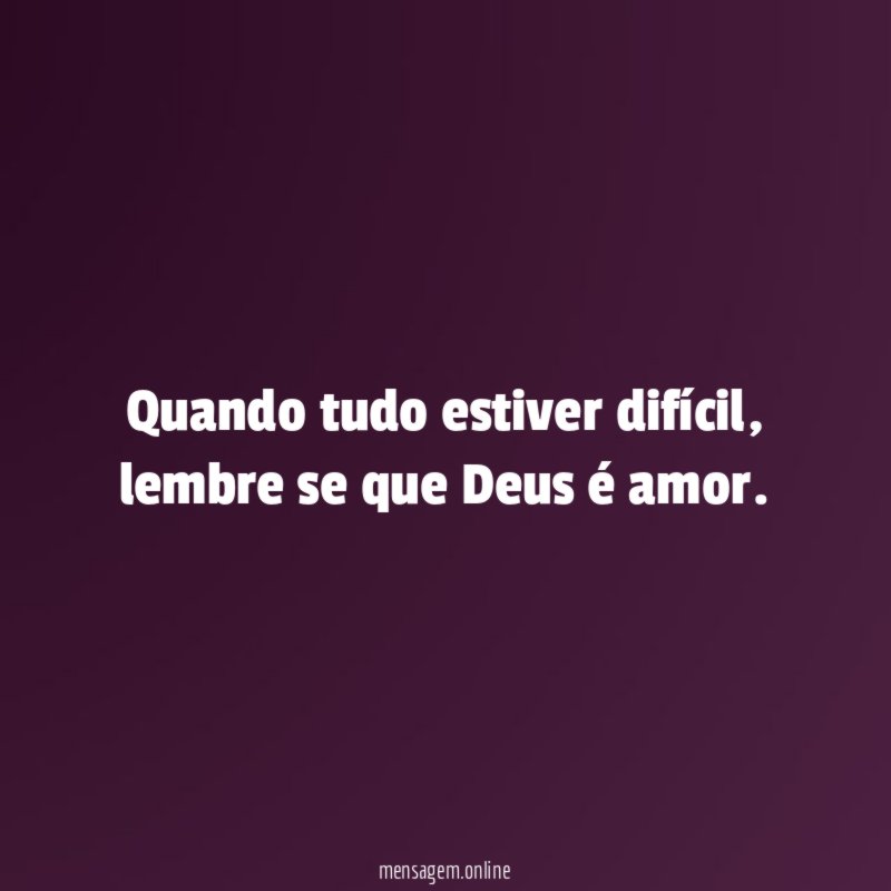 Quando tudo estiver difícil