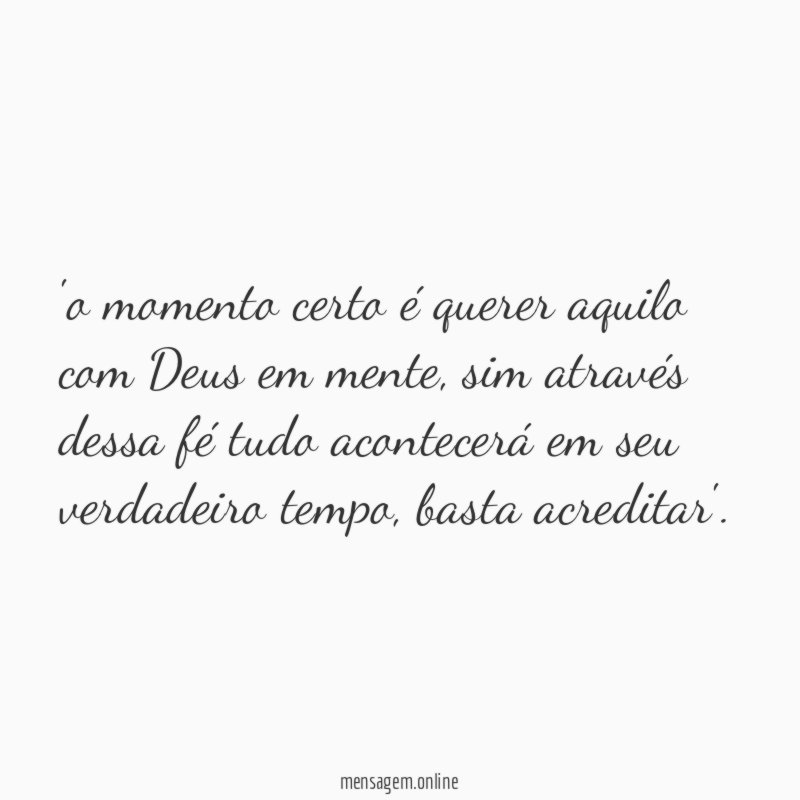 o momento certo é querer aquilo com Deus em mente