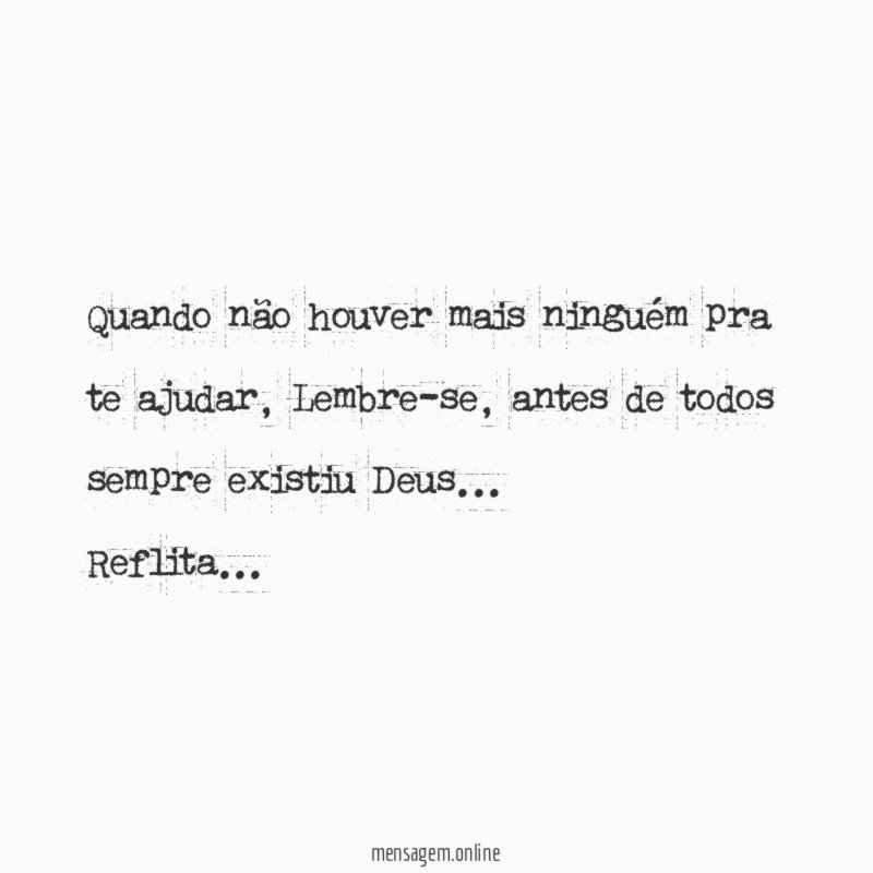 Quando não houver mais ninguém pra te ajudar
