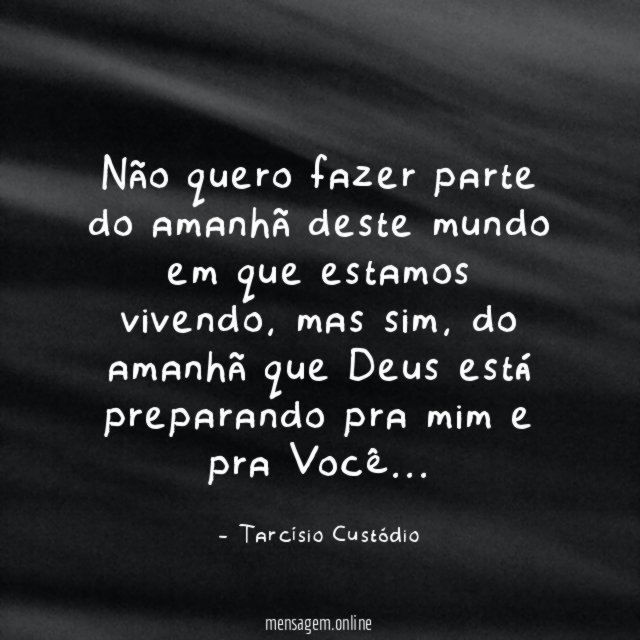 Não quero fazer parte do amanhã deste mundo