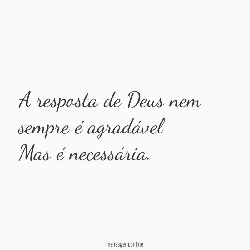 A resposta de Deus nem sempre é agradável Mas é necessária