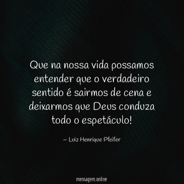 Que na nossa vida possamos entender que