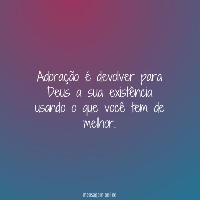 Adoração é devolver para Deus a sua existência