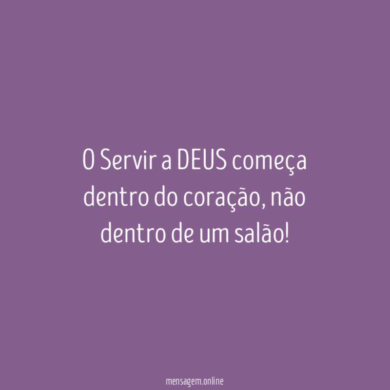 O Servir a DEUS começa dentro do coração