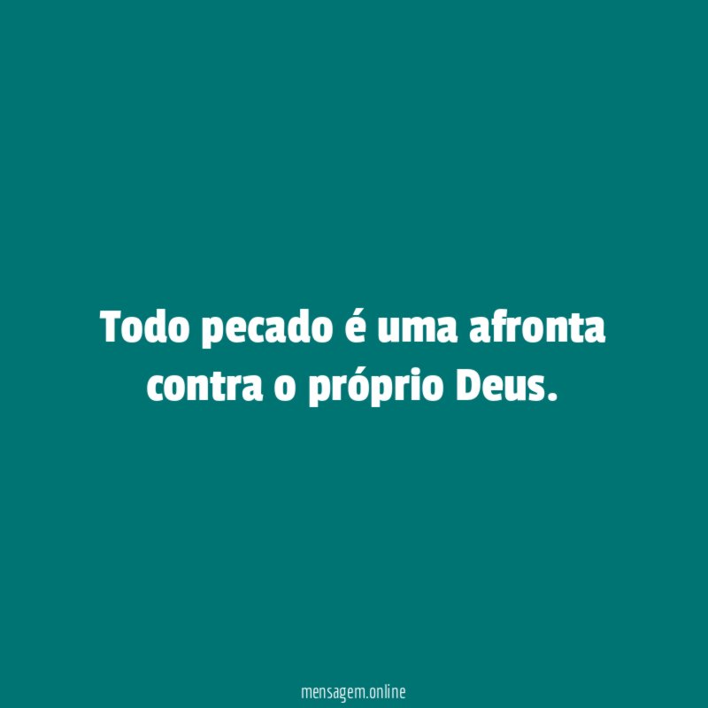 Todo pecado é uma afronta contra o próprio Deus