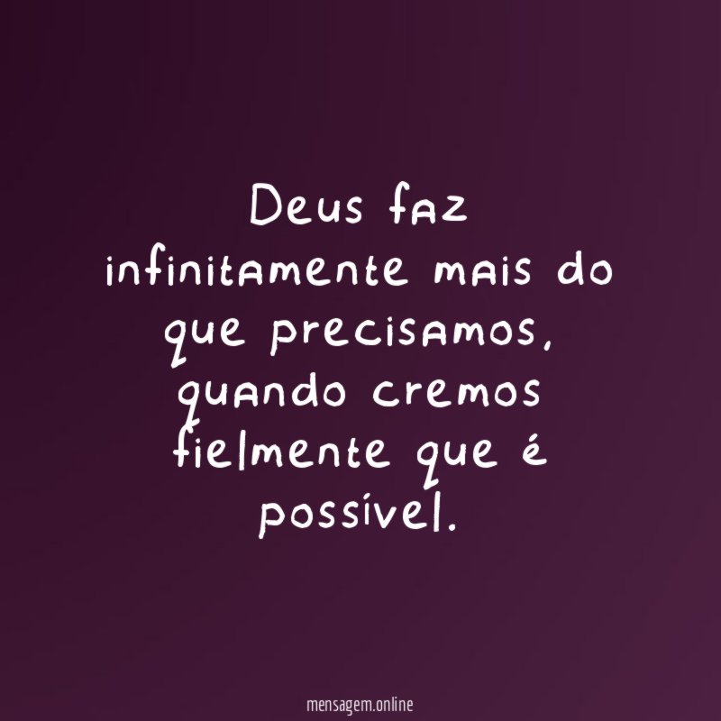 Deus faz infinitamente mais do que precisamos