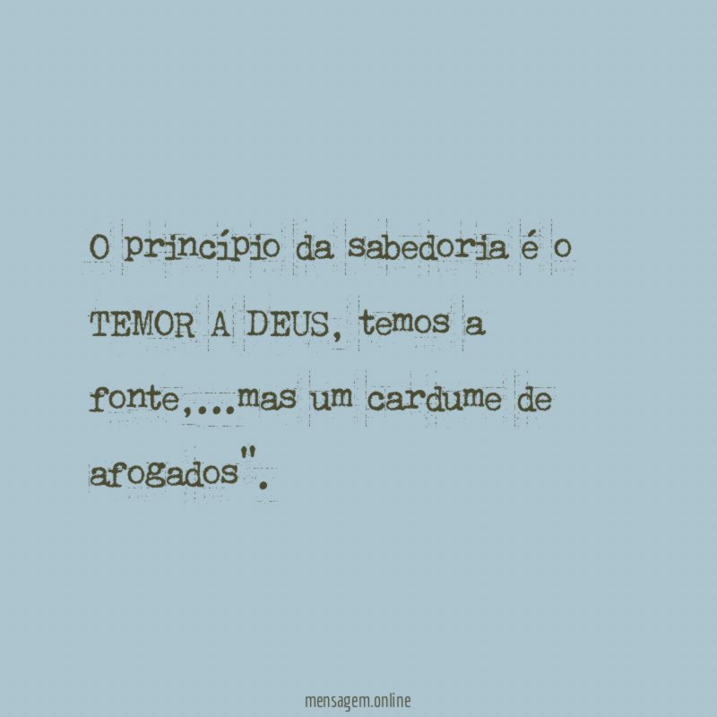 O princípio da sabedoria é o TEMOR A DEUS