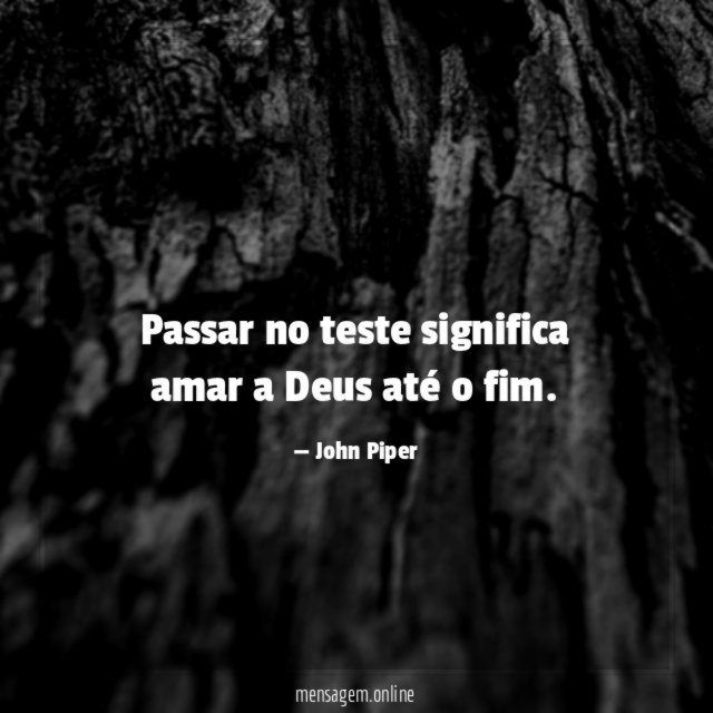Passar no teste significa amar a Deus até o fim