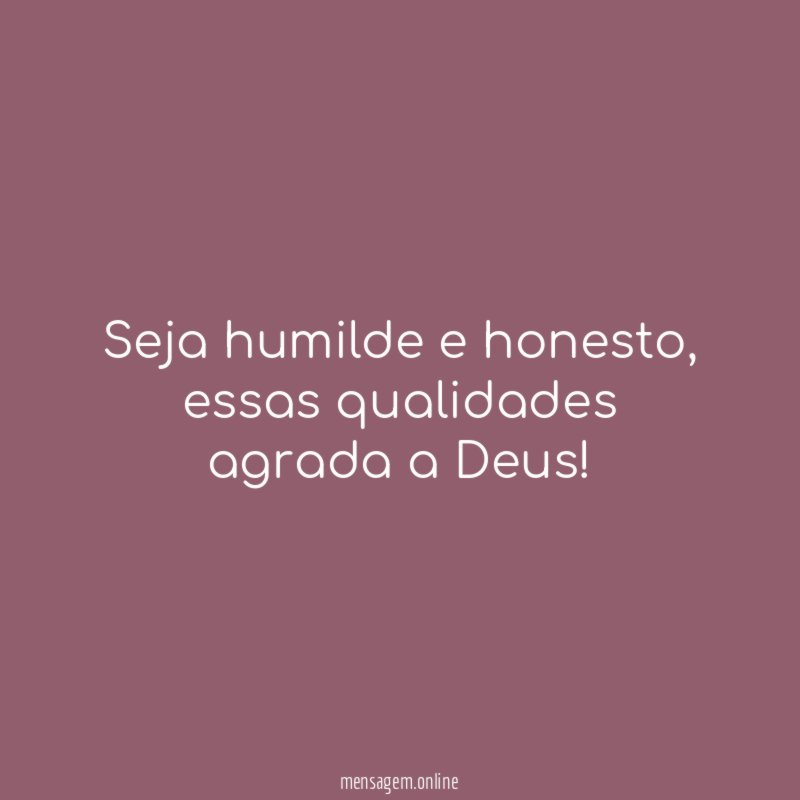Seja humilde e honesto
