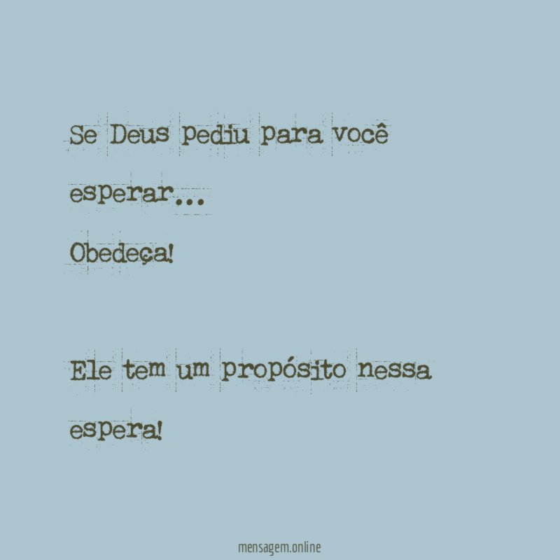 Se Deus pediu para você esperar