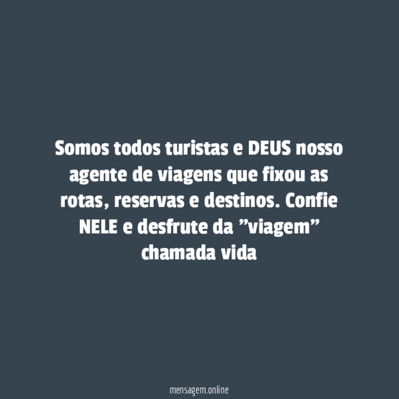 Somos todos turistas e DEUS nosso agente de