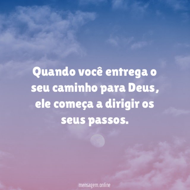 Quando você entrega o seu caminho para Deus