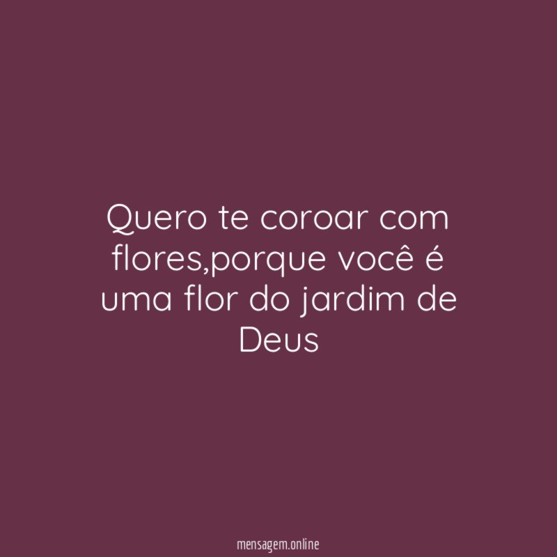 Quero te coroar com flores