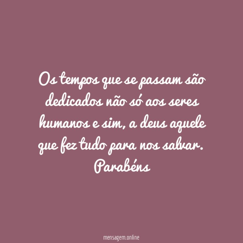 Os tempos que se passam são dedicados não