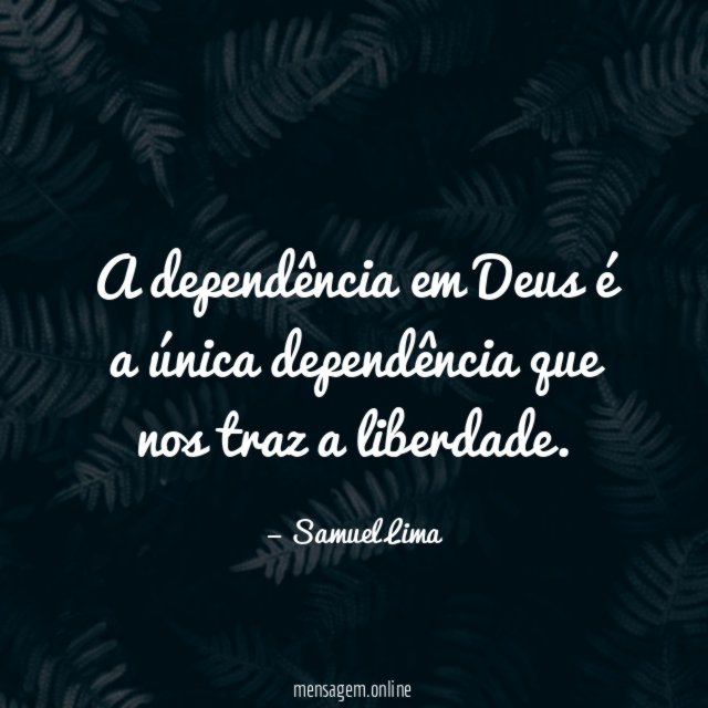 A dependência em Deus é a única dependência
