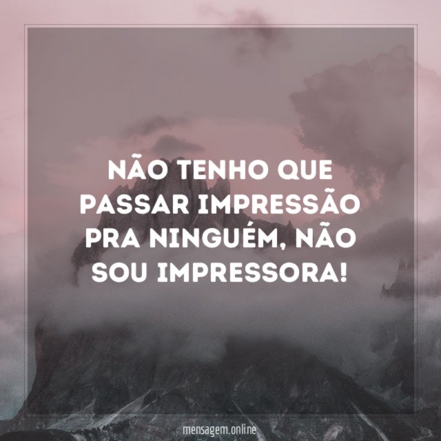 Não tenho que passar impressão