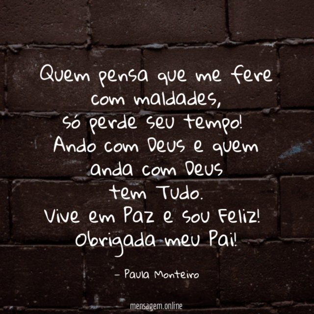 Quem pensa que me fere com maldades