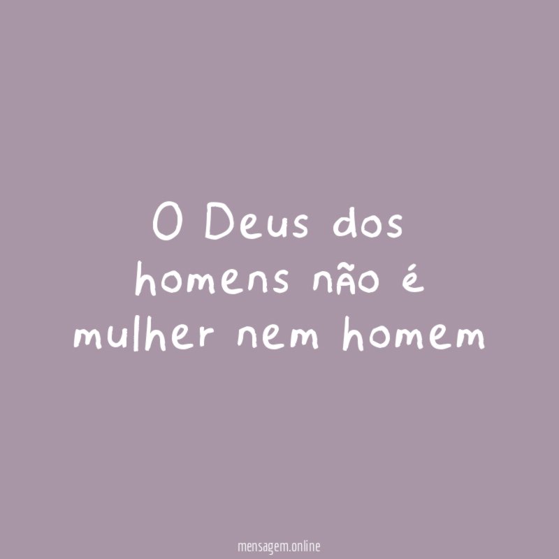 O Deus dos homens não é mulher nem homem