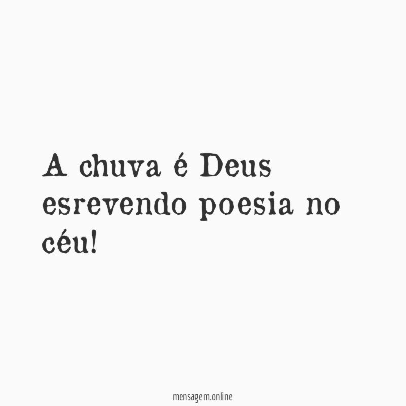 A chuva é Deus esrevendo poesia no céu