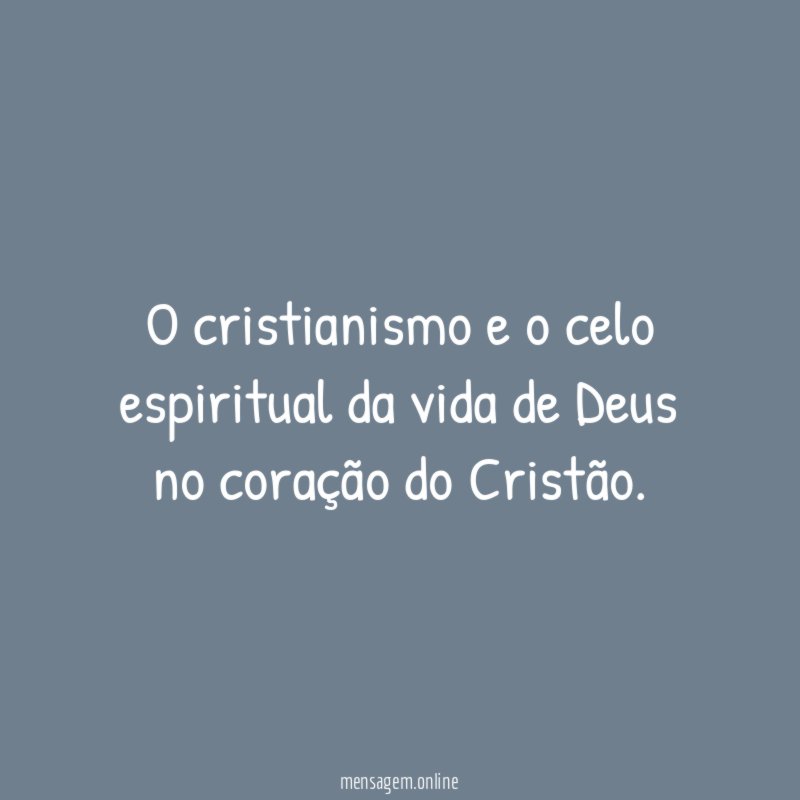 O cristianismo e o celo espiritual da vida