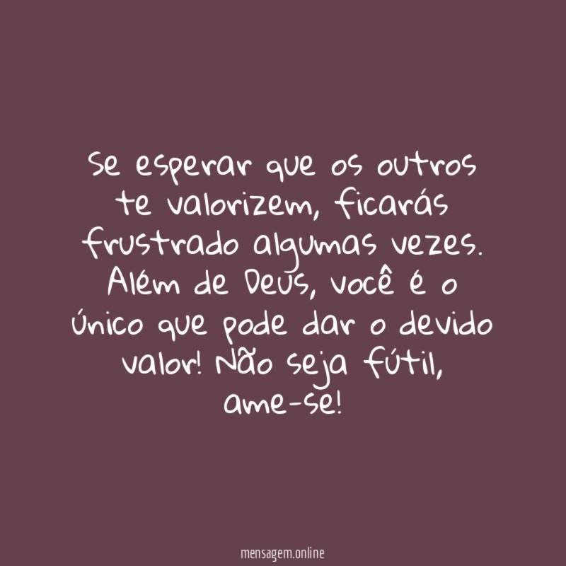 Se esperar que os outros te valorizem