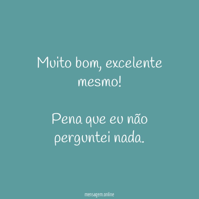 Muito bom, excelente mesmo