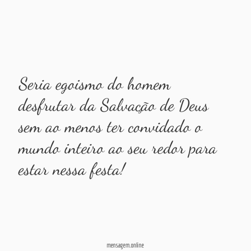Seria egoismo do homem desfrutar da Salvação de