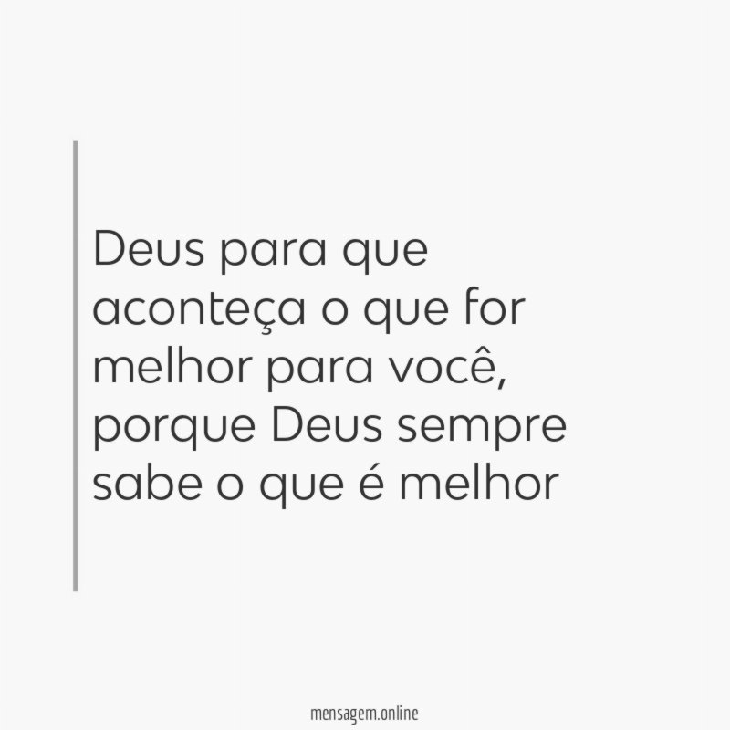 Deus para que aconteça o que for melhor para você
