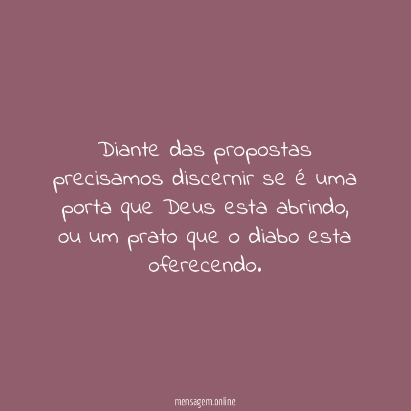 Diante das propostas precisamos discernir se é uma porta que Deus esta abrindo
