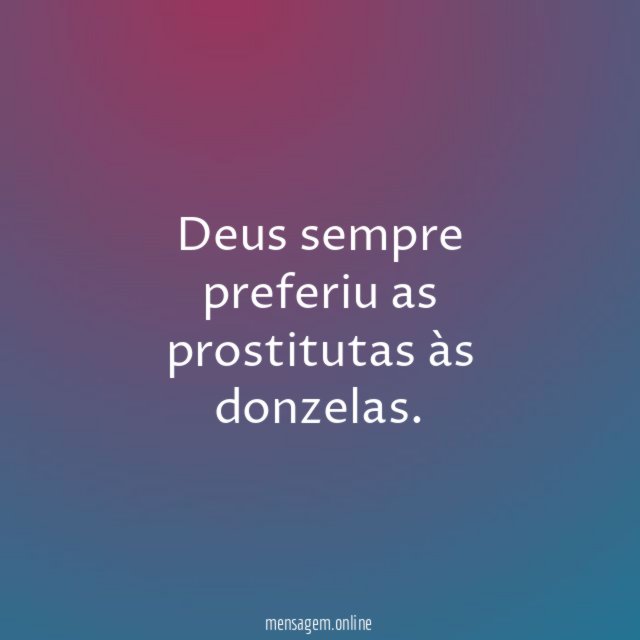 Deus sempre preferiu as prostitutas às donzelas