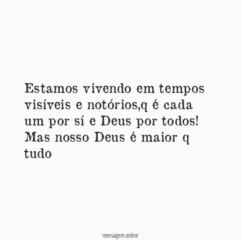 Estamos vivendo em tempos visíveis e notórios