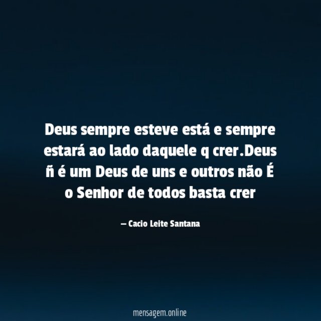 Deus sempre esteve está e sempre estará ao lado daquele q crer
