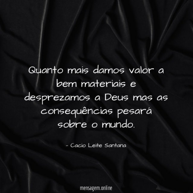 Quanto mais damos valor a bem materiais