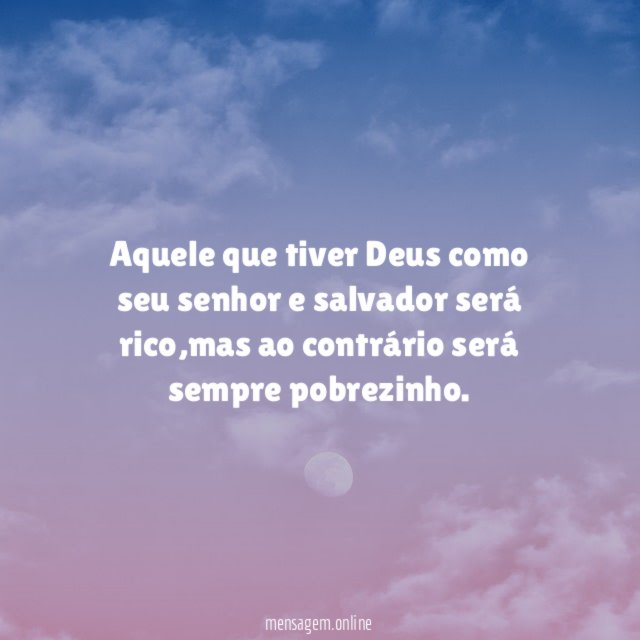 Aquele que tiver Deus como seu senhor e salvador será rico