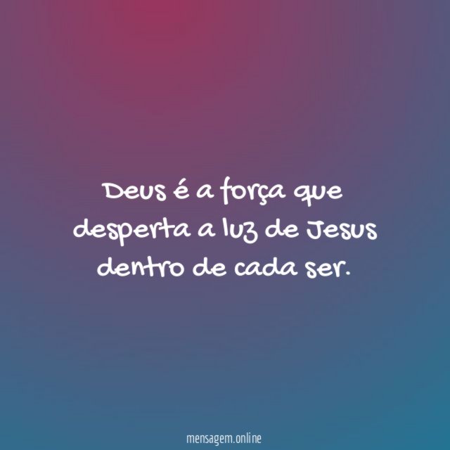 Deus é a força que desperta a luz