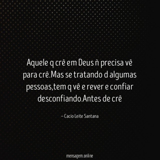 Aquele q crê em Deus ñ precisa vê para crê