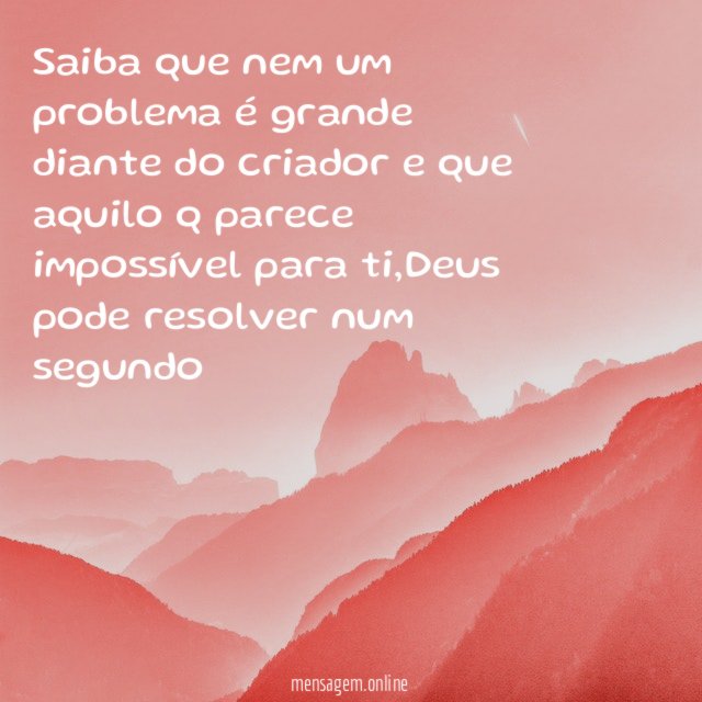 Saiba que nem um problema é grande diante