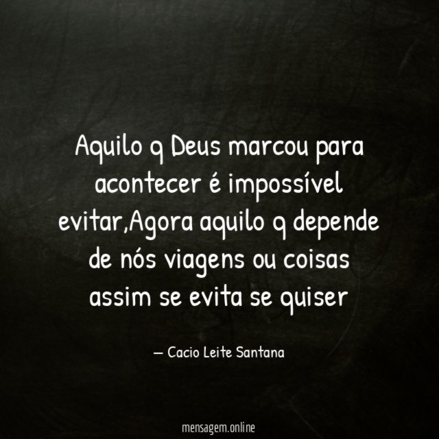 Aquilo q Deus marcou para acontecer é impossível evitar