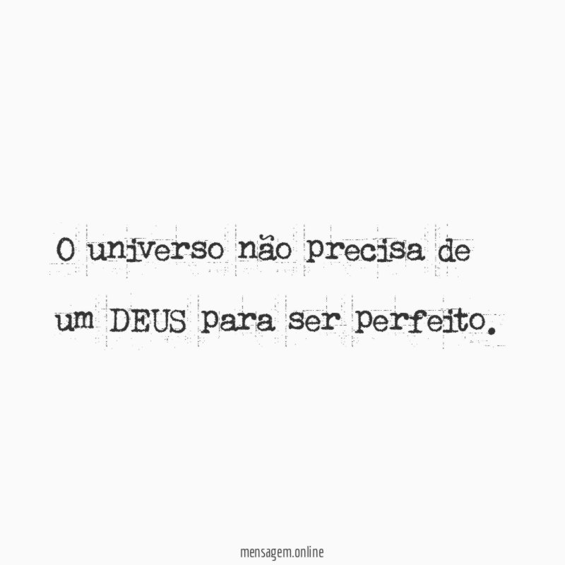 O universo não precisa de um DEUS para ser perfeito