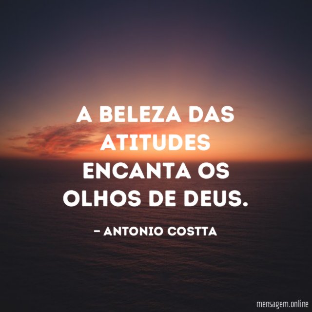 A beleza das atitudes encanta os olhos de Deus