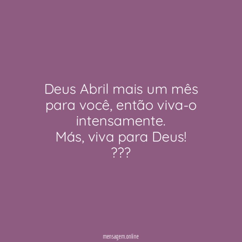 Deus Abril mais um mês para você