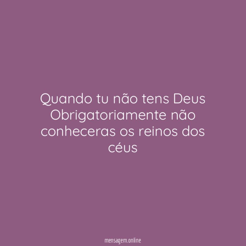 Quando tu não tens Deus