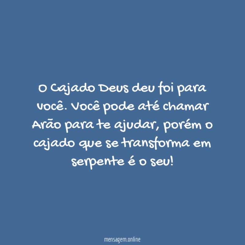 O Cajado Deus deu foi para você
