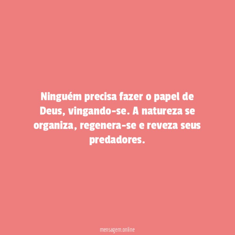 Ninguém precisa fazer o papel de Deus